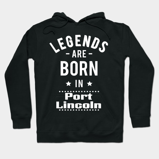 Legends Are Born In Port Lincoln Hoodie by ProjectX23Red